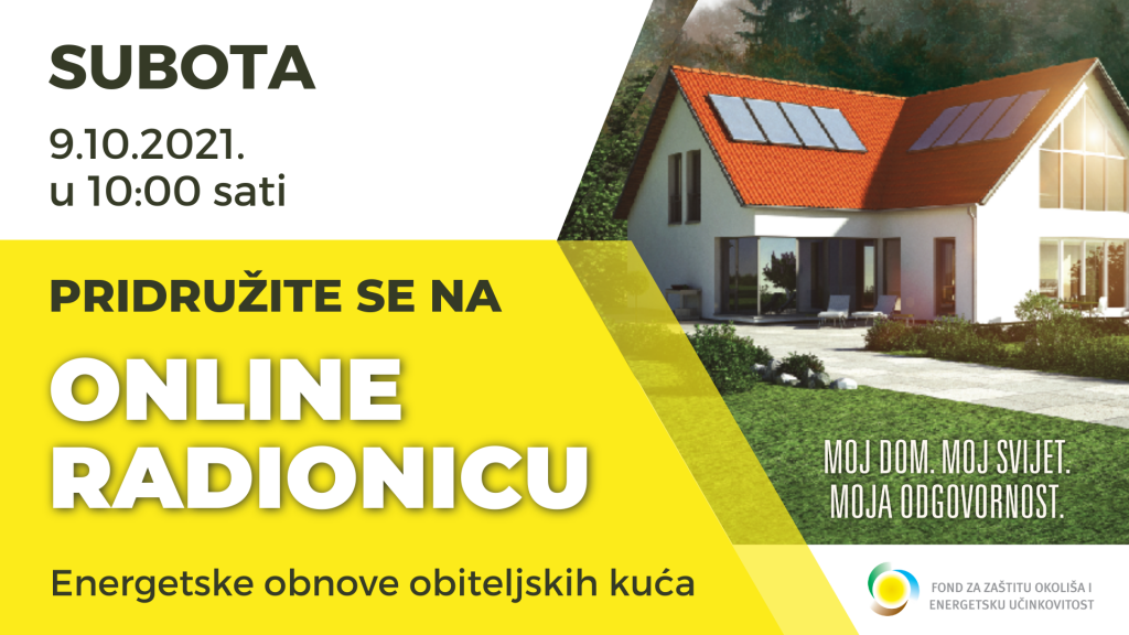 Fond za zaštitu okoliša i energetsku učinkovitost organizira virtualnu radionicu vezano uz Javni poziv za  dodjelu bespovratnih sredstava za energetsku obnovu obiteljskih kuća i zgrada